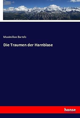 Kartonierter Einband Die Traumen der Harnblase von Maximilian Bartels