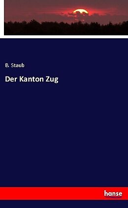Kartonierter Einband Der Kanton Zug von B. Staub