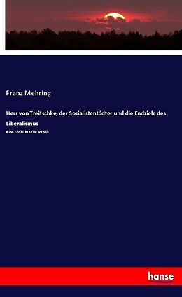 Kartonierter Einband Herr von Treitschke, der Sozialistentödter und die Endziele des Liberalismus von Franz Mehring