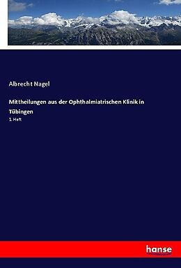 Kartonierter Einband Mittheilungen aus der Ophthalmiatrischen Klinik in Tübingen von Albrecht Nagel