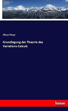 Kartonierter Einband Grundlegung der Theorie des Variations-Calculs von Aloys Mayr