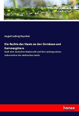 Kartonierter Einband Die Rechte des Staats an den Domänen und Kammergütern von August Ludwig Reyscher