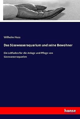 Kartonierter Einband Das Süsswasseraquarium und seine Bewohner von Wilhelm Hess