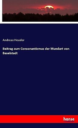 Kartonierter Einband Beitrag zum Consonantismus der Mundart von Baselstadt von Andreas Heusler
