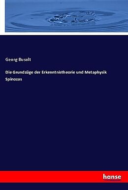 Kartonierter Einband Die Grundzüge der Erkenntnistheorie und Metaphysik Spinozas von Georg Busolt