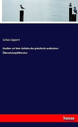 Kartonierter Einband Studien auf dem Gebiete der griechisch-arabischen Übersetzungsliteratur von Julius Lippert