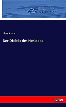 Kartonierter Einband Der Dialekt des Hesiodos von Alois Rzach
