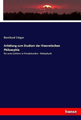 Kartonierter Einband Anleitung zum Studium der theoretischen Philosophie von Bernhard Stöger