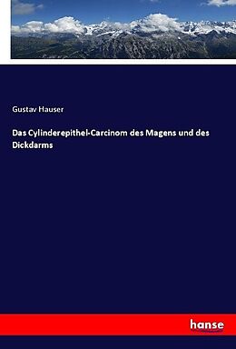 Kartonierter Einband Das Cylinderepithel-Carcinom des Magens und des Dickdarms von Gustav Hauser