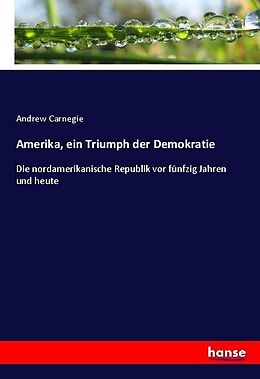 Kartonierter Einband Amerika, ein Triumph der Demokratie von Andrew Carnegie