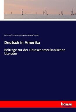 Kartonierter Einband Deutsch in Amerika von Gustav Adolf Zimmermann, Chicago Germania ma nnerchor