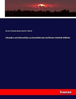 Kartonierter Einband Urkunden und Aktenstücke zur Geschichte des Kurfürsten Friedrich Wilhelm von Elector of Brandenburg Friedrich Wilhelm