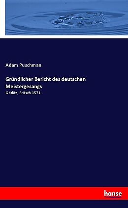 Kartonierter Einband Gründlicher Bericht des deutschen Meistergesangs von Adam Puschman