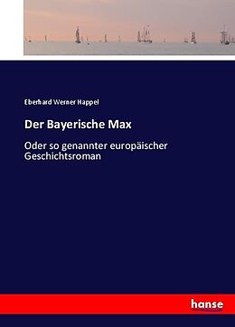 Kartonierter Einband Der Bayerische Max von Eberhard Werner Happel
