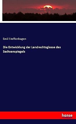 Kartonierter Einband Die Entwicklung der Landrechtsglosse des Sachsenspiegels von Emil Steffenhagen