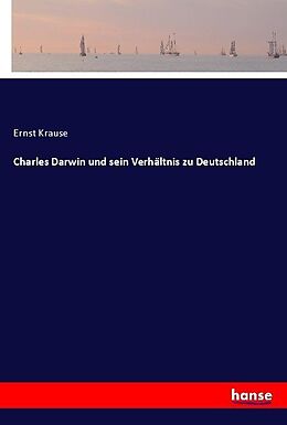 Kartonierter Einband Charles Darwin und sein Verhältnis zu Deutschland von Ernst Krause