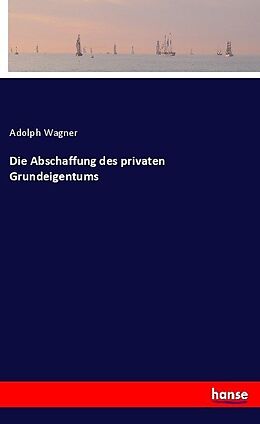 Kartonierter Einband Die Abschaffung des privaten Grundeigentums von Adolph Wagner