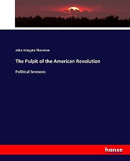Kartonierter Einband The Pulpit of the American Revolution von John Wingate Thornton
