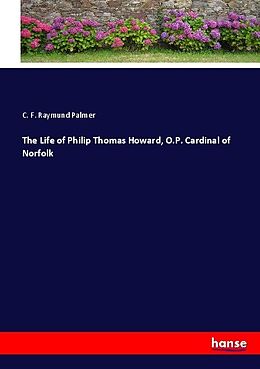 Kartonierter Einband The Life of Philip Thomas Howard, O.P. Cardinal of Norfolk von C. F. Raymund Palmer