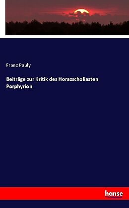 Kartonierter Einband Beiträge zur Kritik des Horazscholiasten Porphyrion von Franz Pauly