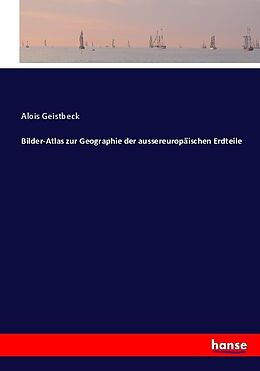 Kartonierter Einband Bilder-Atlas zur Geographie der aussereuropäischen Erdteile von Alois Geistbeck