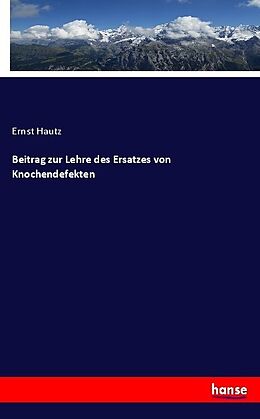 Kartonierter Einband Beitrag zur Lehre des Ersatzes von Knochendefekten von Ernst Hautz