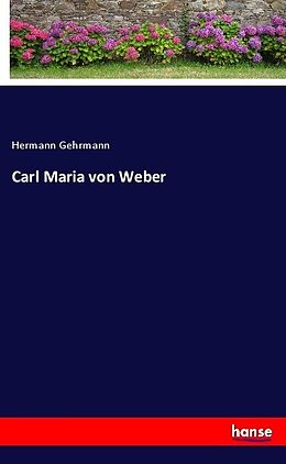Kartonierter Einband Carl Maria von Weber von Hermann Gehrmann