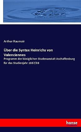 Kartonierter Einband Über die Syntax Heinrichs von Valenciennes von Arthur Raumair