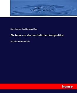 Kartonierter Einband Die Lehre von der musikalischen Komposition von Hugo Riemann, Adolf Bernhard Marx