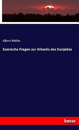 Kartonierter Einband Szenische Fragen zur Alkestis des Euripides von Albert Müller