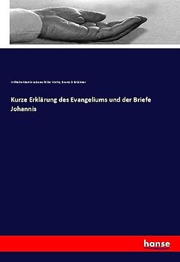Kartonierter Einband Kurze Erklärung des Evangeliums und der Briefe Johannis von Wilhelm Martin Leberecht De Wette, Bruno D Brückner
