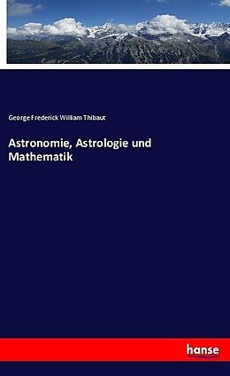 Kartonierter Einband Astronomie, Astrologie und Mathematik von George Frederick William Thibaut