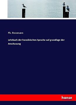 Kartonierter Einband Lehrbuch der französischen Sprache auf grundlage der Anschauung von Ph. Rossmann