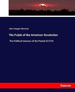 Kartonierter Einband The Pulpit of the American Revolution von John Wingate Thornton