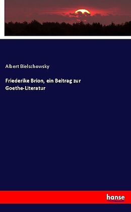 Kartonierter Einband Friederike Brion, ein Beitrag zur Goethe-Literatur von Albert Bielschowsky