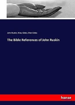 Kartonierter Einband The Bible References of John Ruskin von John Ruskin, Mary Gibbs, Ellen Gibbs