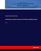 Kartonierter Einband (Kt) A Collection of Treaties between Great Britain and Other Powers von George Chalmers, Britain Great