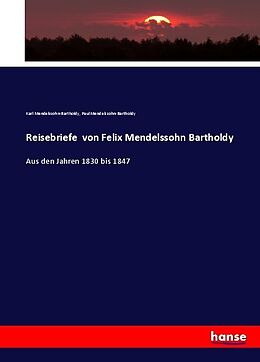 Kartonierter Einband Reisebriefe von Felix Mendelssohn Bartholdy von Karl Mendelssohn-Bartholdy, Paul Mendelssohn-Bartholdy