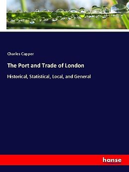 Kartonierter Einband The Port and Trade of London von Charles Capper