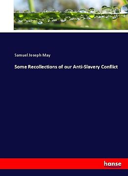 Kartonierter Einband Some Recollections of our Anti-Slavery Conflict von Samuel Joseph May