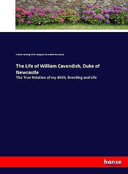 Kartonierter Einband The Life of William Cavendish, Duke of Newcastle von Charles Harding Firth, Margaret Cavendish Newcastle