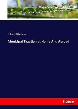 Kartonierter Einband Municipal Taxation at Home And Abroad von John J. O'Meara