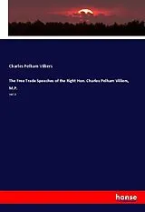 Kartonierter Einband (Kt) The Free Trade Speeches of the Right Hon. Charles Pelham Villiers, M.P. von Charles Pelham Villiers