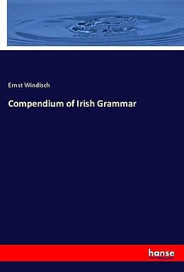 Kartonierter Einband Compendium of Irish Grammar von Ernst Windisch