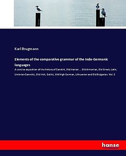 Couverture cartonnée Elements of the comparative grammar of the Indo-Germanic languages de Karl Brugmann