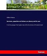 Kartonierter Einband (Kt) Sermons, speeches and letters on slavery and its war von Gilbert Haven