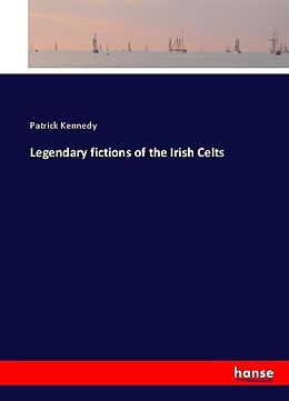 Couverture cartonnée Legendary fictions of the Irish Celts de Patrick Kennedy