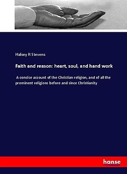 Kartonierter Einband Faith and reason: heart, soul, and hand work von Halsey R Stevens
