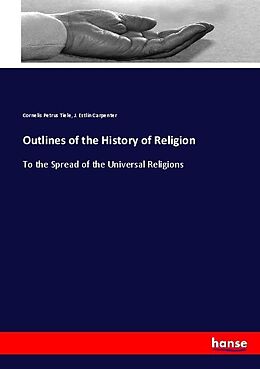 Kartonierter Einband Outlines of the History of Religion von Cornelis Petrus Tiele, J. Estlin Carpenter