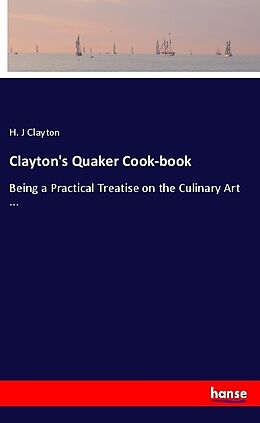 Couverture cartonnée Clayton's Quaker Cook-book de H. J Clayton